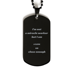 Unique Engraved Black Dog Tag for Clerks - Not a miracle worker, but a Clerks essential. Perfect for Christmas, Graduation, Veterans Day, and more. Show your confidence and inspiration.