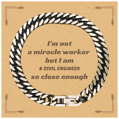 Unique Cuban Link Chain Bracelet Gift for Civil Engineers - Im not a miracle worker, but I am a Civil Engineer - Inspirational Graduation Gift for Him or Her