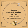 Sunflower Bracelet - Unique Court Reporter Gift for Graduation, Christmas, and Veterans Day - Im Not a Miracle Worker, But I Am a Court Reporter So Close Enough - Inspirational Confidence Jewelry