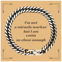 Cuban Link Chain Bracelet for Nurses - Im not a miracle worker, but I am Nurse so close enough - Inspirational Gift for Nurse Graduation, Birthday, and Holidays