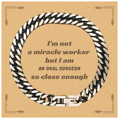 Oral Surgeon Cuban Link Chain Bracelet Im Not a Miracle Worker, But Close Enough, Gift for Birthday and Graduation, Confidence and Hope Jewelry for Veterans Day and Christmas