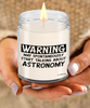 Funny Astronomy Candle Warning May Spontaneously Start Talking About Astronomy 9oz Vanilla Scented Soy Wax Candles