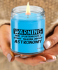 Funny Astronomy Candle Warning May Spontaneously Start Talking About Astronomy 9oz Vanilla Scented Soy Wax Candles