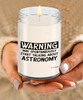 Funny Astronomy Candle Warning May Spontaneously Start Talking About Astronomy 9oz Vanilla Scented Soy Wax Candles