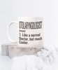 Funny Otolaryngologist ENT Mug Like A Normal Doctor But Much Cooler Coffee Cup