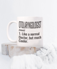 Funny Otolaryngologist ENT Mug Like A Normal Doctor But Much Cooler Coffee Cup