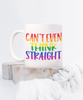 Funny LGBT Pride Rainbow Mug Can't Even Think Straight Coffee Cup White