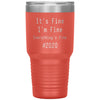 2020 Tumbler Its Fine Im Fine Everythings Fine Laser Etched 30oz Stainless Steel Tumbler