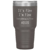 2020 Tumbler Its Fine Im Fine Everythings Fine Laser Etched 30oz Stainless Steel Tumbler