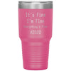 2020 Tumbler Its Fine Im Fine Everythings Fine Laser Etched 30oz Stainless Steel Tumbler