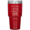 2020 Tumbler Its Fine Im Fine Everythings Fine Laser Etched 30oz Stainless Steel Tumbler