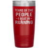 Funny Runner Tumbler Tears Of The People I Beat In Running Laser Etched 20oz Stainless Steel Tumbler