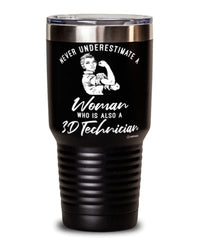 3D Technician Tumbler Never Underestimate A Woman Who Is Also A 3D Tech 30oz Stainless Steel Black