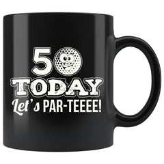 50th Birthday Golf Mug 50 Today Lets Par-Teeee 11oz Black Coffee Mugs