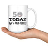 50th Birthday Golf Mug 50 Today Let's Par-Teeee 15oz White Coffee Mugs