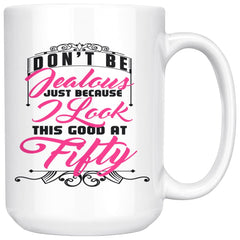 50th Birthday Mug I Look This Good At Fifty 15oz White Coffee Mugs