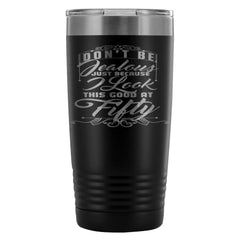 50th Birthday Travel Mug Dont Be Jealous Because 20oz Stainless Steel Tumbler