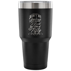 50th Birthday Travel Mug Dont Be Jealous Because 30 oz Stainless Steel Tumbler