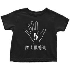 5th Birthday Shirt Im A Handful Toddler Kids Shirt Black