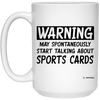 Funny Sports cards Mug Warning May Spontaneously Start Talking About Sports cards Coffee Cup 15oz White 21504