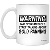Funny Gold Panning Mug Warning May Spontaneously Start Talking About Gold Panning Coffee Cup 11oz White XP8434