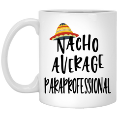 Funny Paraprofessional Mug Nacho Average Paraprofessional Coffee Cup 11oz White XP8434