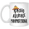 Funny Paraprofessional Mug Nacho Average Paraprofessional Coffee Cup 11oz White XP8434