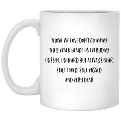 Memorial Sympathy Mug Those We Love Dont Go Away They Walk Beside Us Coffee Cup 11oz White XP8434