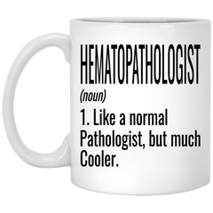 Funny Hematopathologist Mug Gift Like A Normal Pathologist But Much Cooler Coffee Cup 11oz White XP8434