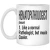 Funny Hematopathologist Mug Gift Like A Normal Pathologist But Much Cooler Coffee Cup 11oz White XP8434