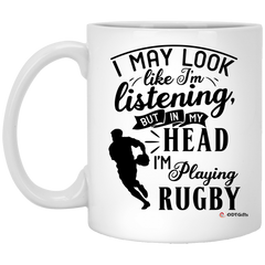 Funny Rugby Mug I May Look Like I'm Listening But In My Head I'm Playing Rugby Coffee Cup 11oz White XP8434