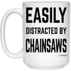 Funny Chainsaw Mug Gift Easily Distracted By Chainsaws Coffee Cup 15oz White 21504