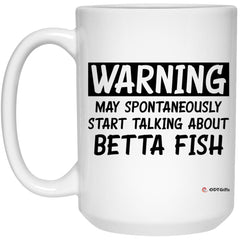 Funny Betta Fish Mug Warning May Spontaneously Start Talking About Betta Fish Coffee Cup 15oz White 21504