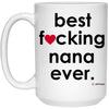 Funny Nana Mug B3st F-cking Nana Ever Coffee Cup 15oz White 21504