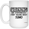 Funny Sumo Wrestler Mug Gift Warning May Spontaneously Start Talking About Sumo Coffee Cup 15oz White 21504