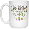Funny Gardener Plant Lover Mug Yes I Really Do Need All These Plants Coffee Cup 15oz White 21504