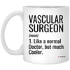 Funny Vascular Surgeon Mug Gift Like A Normal Doctor But Much Cooler Coffee Cup 11oz White XP8434