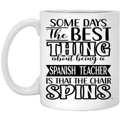 Funny Spanish Teacher Mug Some Days The Best Thing About Being A Spanish Teacher is Coffee Cup 11oz White XP8434