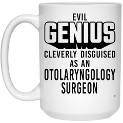 Funny Otolaryngology Surgeon Mug Evil Genius Cleverly Disguised As An Otolaryngology Surgeon Coffee Cup 15oz White 21504