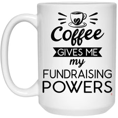 Funny Fundraiser Mug Coffee Gives Me My Fundraising Powers Coffee Cup 15oz White 21504