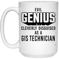 Funny GIS Technician Mug Evil Genius Cleverly Disguised As A GIS Technician Coffee Cup 15oz White 21504
