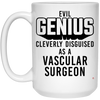 Funny Vascular Surgeon Mug Evil Genius Cleverly Disguised As A Vascular Surgeon Coffee Cup 15oz White 21504