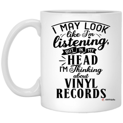 Funny Vinyl Records Mug I May Look Like I'm Listening But In My Head I'm Thinking About Vinyl Records Coffee Cup 11oz White XP8434