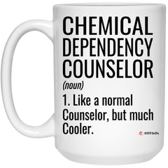 Funny Chemical Dependency Counselor Mug Like A Normal Counselor But Much Cooler Coffee Cup 15oz White 21504