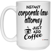 Funny Corporate Law Attorney Mug Instant Corporate Law Attorney Just Add Coffee Cup 15oz White 21504