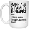 Funny Marriage And Family Therapist Mug Like A Normal Therapist But Much Cooler Coffee Cup 15oz White 21504