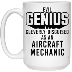 Funny Aircraft Mechanic Mug Evil Genius Cleverly Disguised As An Aircraft Mechanic Coffee Cup 15oz White 21504