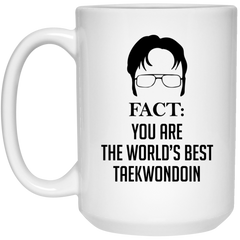 Funny Tae Kwon Do Mug Gift Fact You Are The World's Best Taekwondoin Coffee Cup 15oz White 21504
