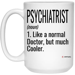 Funny Psychiatrist Mug Gift Like A Normal Doctor But Much Cooler Coffee Cup 15oz White 21504