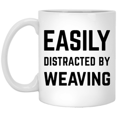 Funny Weaver Mug Easily Distracted By Weaving Coffee Cup 11oz White XP8434